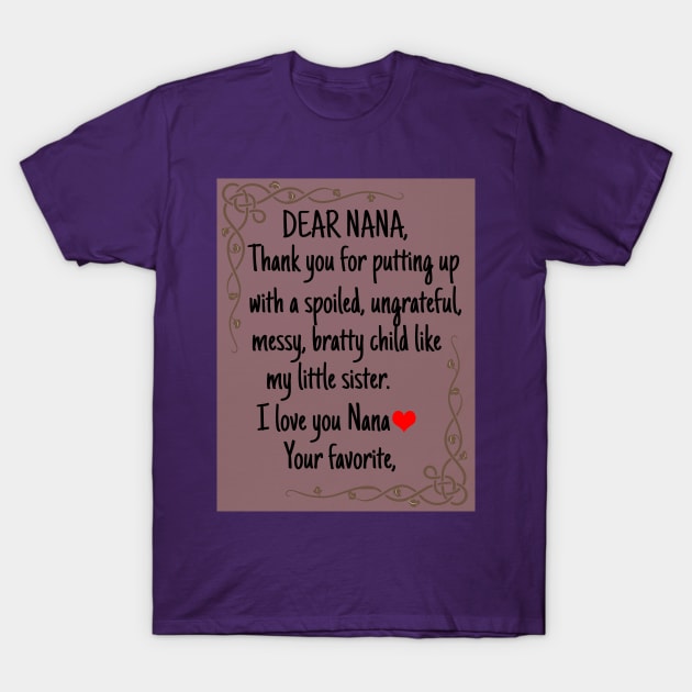 Dear Nana Thanks for putting up with a bratty child  Love. Your favorite Grandma's Gift Shirt T-Shirt by Merchweaver